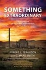 Robert L. Ferguson, C. Mark Smith - Something Extraordinary