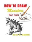 Tony R. Smith - How to Draw Monsters for Kids