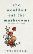 Peter McDougall - She Wouldn't Eat the Mushrooms