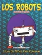 Speedy Publishing LLC - Los Robots Libro de Niños Para Colorear (Spanish Edition)