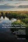 Steve W. Chadde - Wetland and Aquatic Plants of the Northern Great Plains
