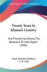 James Davidson Hepburn, C. H. Lyall - Twenty Years In Khama's Country