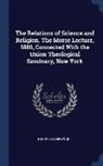 Henry Calderwood - The Relations of Science and Religion. the Morse Lecture, 1880, Connected with the Union Theological Seminary, New York