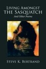 Steve K. Bertrand - Living Amongst the Sasquatch