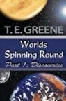 T. E. Greene - WORLDS SPINNING ROUND PART 1