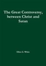 Ellen G. White - The Great Controversy, between Christ and Satan
