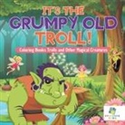 Educando Kids - It's the Grumpy Old Troll! | Coloring Books Trolls and Other Magical Creatures