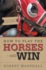Robert Marshall - How to Play the Horses-And Win