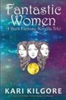 Kari Kilgore - Fantastic Women