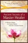 Clint G. Rogers - Ancient Secrets of a Master Healer