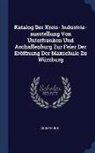 Anonymous - Katalog Der Kreis- Industrie-Ausstellung Von Unterfranken Und Aschaffenburg Zur Feier Der Eröffnung Der Maxschule Zu Würzburg