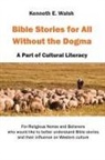 Kenneth E. Walsh - Bible Stories For All Without the Dogma