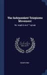Anonymous - The Independent Telephone Movement: Its Inception and Progress