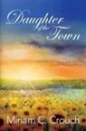 Miriam C. Crouch - Daughter of the Town