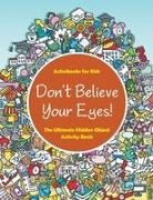 Activibooks For Kids - Don't Believe Your Eyes! The Ultimate Hidden Object Activity Book