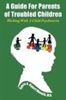 Manalis M. D. Sylvia A. Dygert - A Guide For Parents of Troubled Children