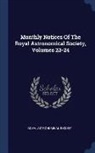 Royal Astronomical Society - Monthly Notices of the Royal Astronomical Society, Volumes 23-24