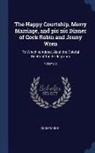 Anonymous - The Happy Courtship, Merry Marriage, and PIC Nic Dinner of Cock Robin and Jenny Wren: To Which Is Added, Alas! the Doleful Death of the Bridegroom; Vo