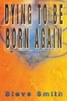 Steve Smith - Dying To Be Born Again