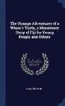 Wallace Deane - The Strange Adventures of a Whale's Tooth, a Missionary Story of Fiji for Young People and Others