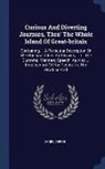 Daniel Defoe - Curious and Diverting Journies, Thro' the Whole Island of Great-Britain: Containing, I. a Particular Description of the Principal Cities and Towns