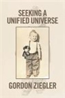Gordon Ziegler - Seeking a Unified Universe