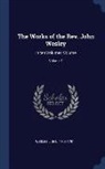 John Wesley - The Works of the REV. John Wesley: In Ten Volumes Volume; Volume 1