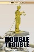 John Diamond - Double Trouble A True Story of Australian Police Corruption