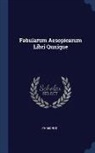 Phaedrus - Fabularum Aesopicarum Libri Qunique