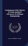 Johann Gottlieb Heineccius - Fundamenta Stili Cultioris in Usum Auditorit Adornavit, Et Syllogen Exemplorum