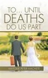Matome Peter Machete - TO... UNTIL DEATHS DO US PART