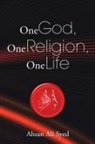 Ahsan Ali Syed - One God, One Religion, One Life