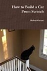 Robert Greene - How to Build a Cat from Scratch