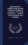 British &amp; Foreign Bible Society, British And Foreign Bible Society - Bible Society in Ireland. a Full Account of the Proceedings at a Meeting ... at Carrick on Shannon ... Between the Protestants and Catholics