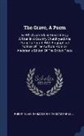 Robert Blair, Thomas Gray, Thomas Parnell - The Grave, a Poem: To Which Are Added Gray's Elergy Written in a Country Church-Yard and Parnell's Hermit. with Biographical Notices of t