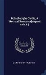M. H. B, Castle, Roxburgh Town - Rokesburghe Castle, a Metrical Romance [signed M.H.B.]
