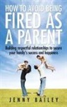 Jenny Bailey - How To Avoid Being Fired as a Parent
