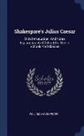 William Shakespeare - Shakespare's Julius Caesar: With Introduction, and Notes Explanatory and Critical, for Use in Schools and Classes
