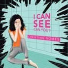 Christina Gomes - I Can See Can You?