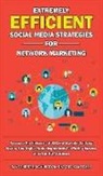 Graham Fisher, Graham Fisher, Tom Higdon, Ray Schreiter, Ray Schreiter, Tom Higdon - Extremely Efficient Social Media Strategies for Network Marketing