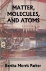 Bertha Morris Parker - Matter, Molecules, and Atoms (Yesterday's Classics)