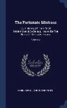 Daniel Defoe, John Butler Yeats - The Fortunate Mistress: Or, a History of the Life of Mademoiselle de Beleau, Known by the Name of the Lady Roxana; Volume 2
