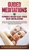 Ultimate Meditation Academy - Guided Meditations & Hypnosis's for Deep Sleep, Stress Relief and Relaxation