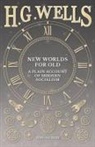 H. G. Wells - New Worlds For Old