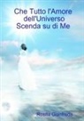 Rosita Gianfreda - Che Tutto l'Amore dell'Universo Scenda su di Me