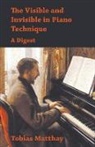 Tobias Matthay - The Visible and Invisible in Piano Technique - A Digest