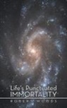 Robert Woods - Life's Punctuated Immortality