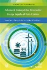 Eduard Oró, Jaume Salom, Thorsten Urbaneck - Advanced Concepts for Renewable Energy Supply of Data Centres