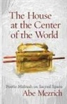 Abe Mezrich - The House at the Center of the World