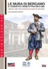 Luca Stefano Cristini - Le mura di Bergamo e l'esercito veneto fra 500 e 600
